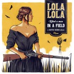 LOLA LOLA - Killed A Man In A Field / Somebody's Always Trying